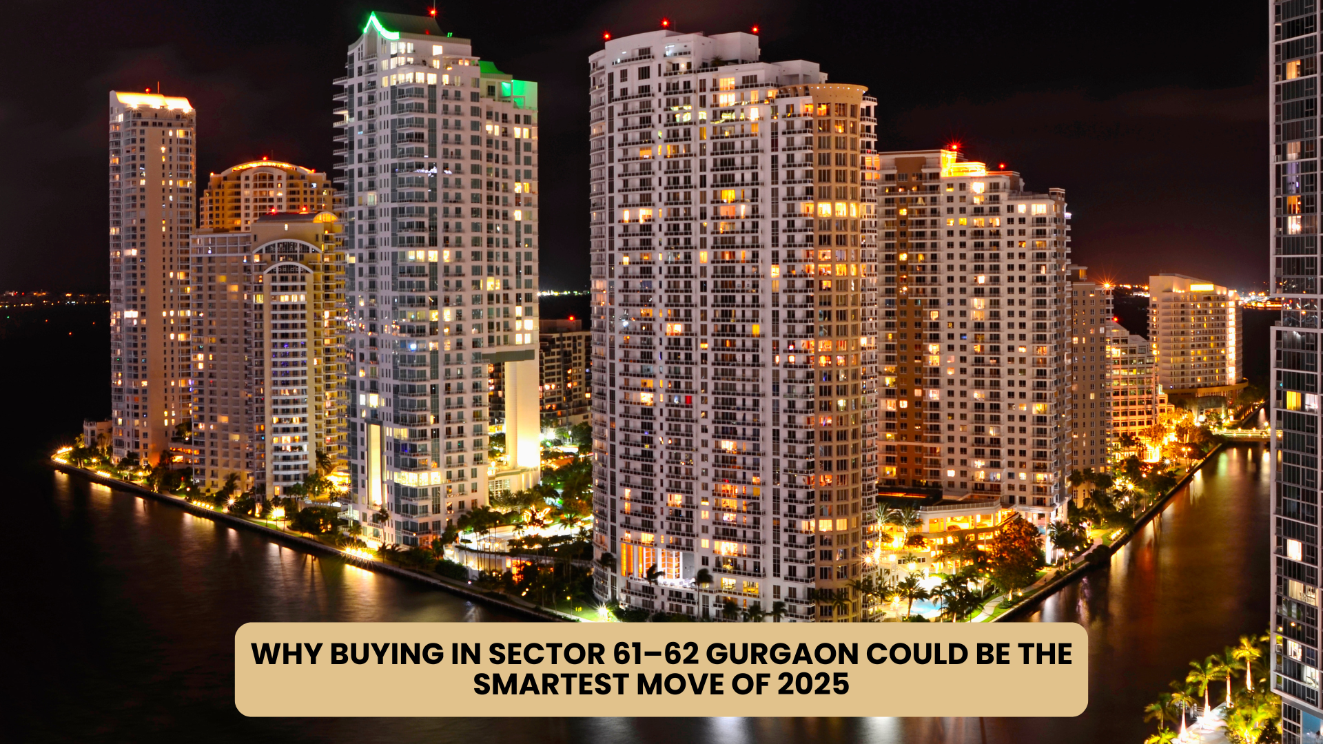 Why Buying in Sector 61–62, Gurgaon Could Be the Smartest Move of 2025
