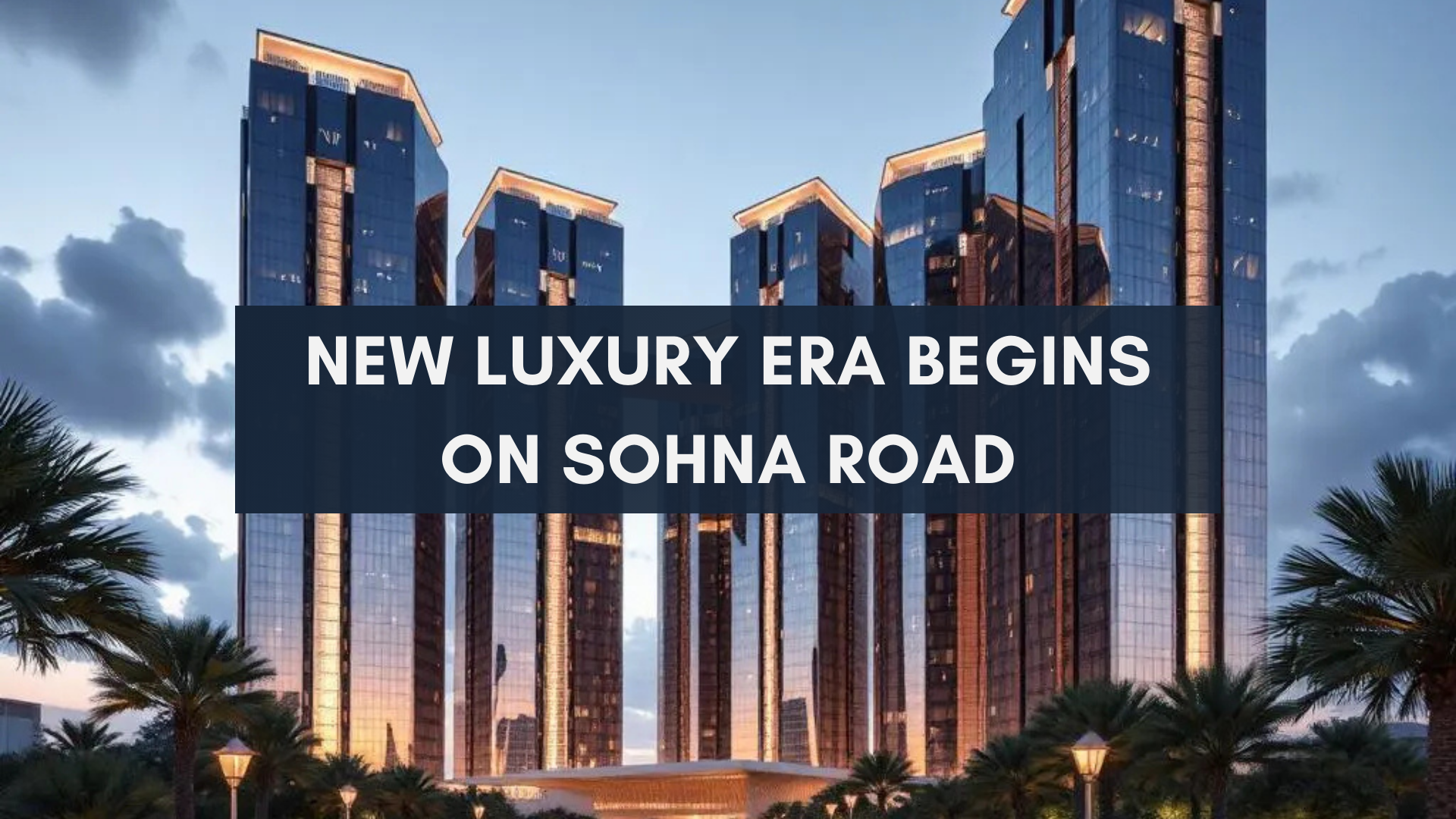 How Elan’s Upcoming Luxury Township Will Spark a New Appreciation Wave on Sohna Road