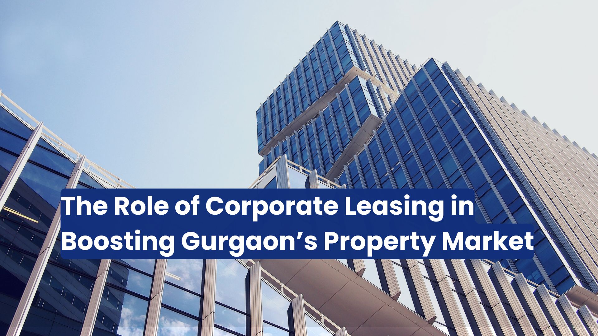 The Role of Corporate Leasing in Boosting Gurgaon’s Property Market