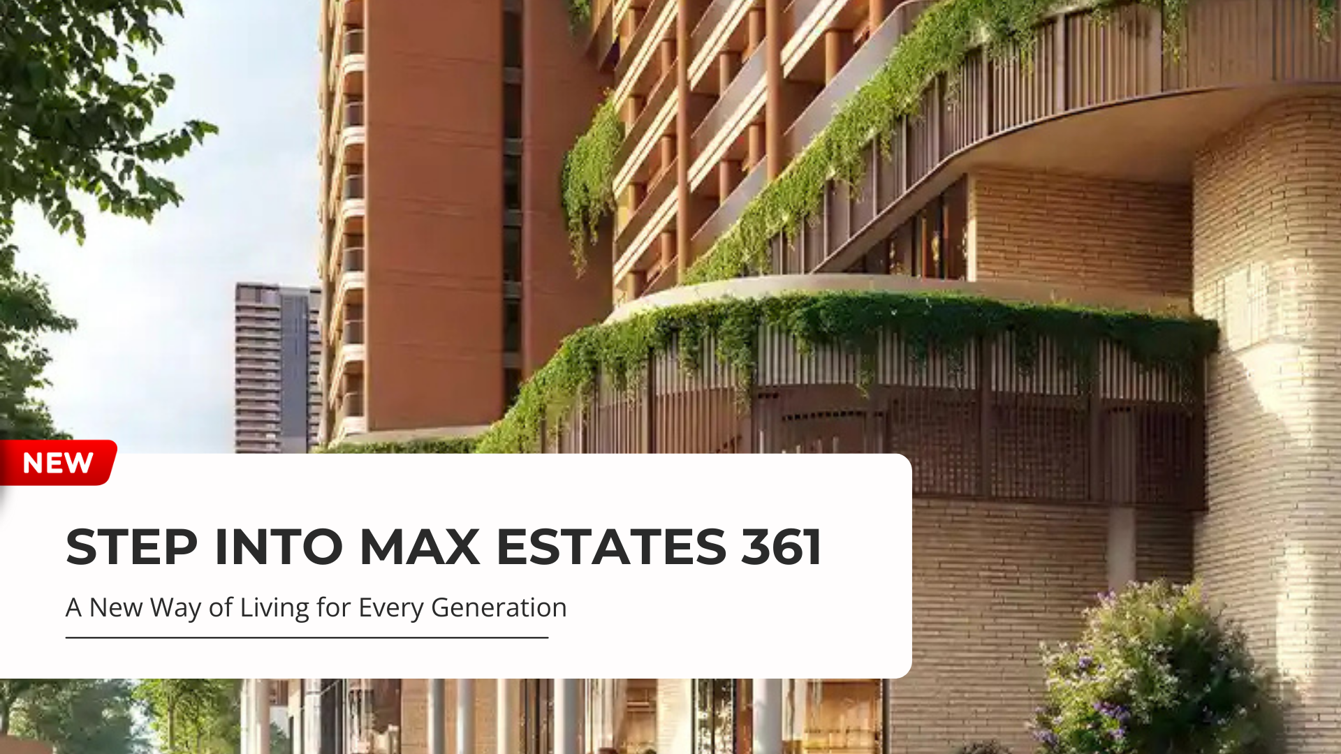 Step into Max Estates 361: A New Way of Living for Every Generation