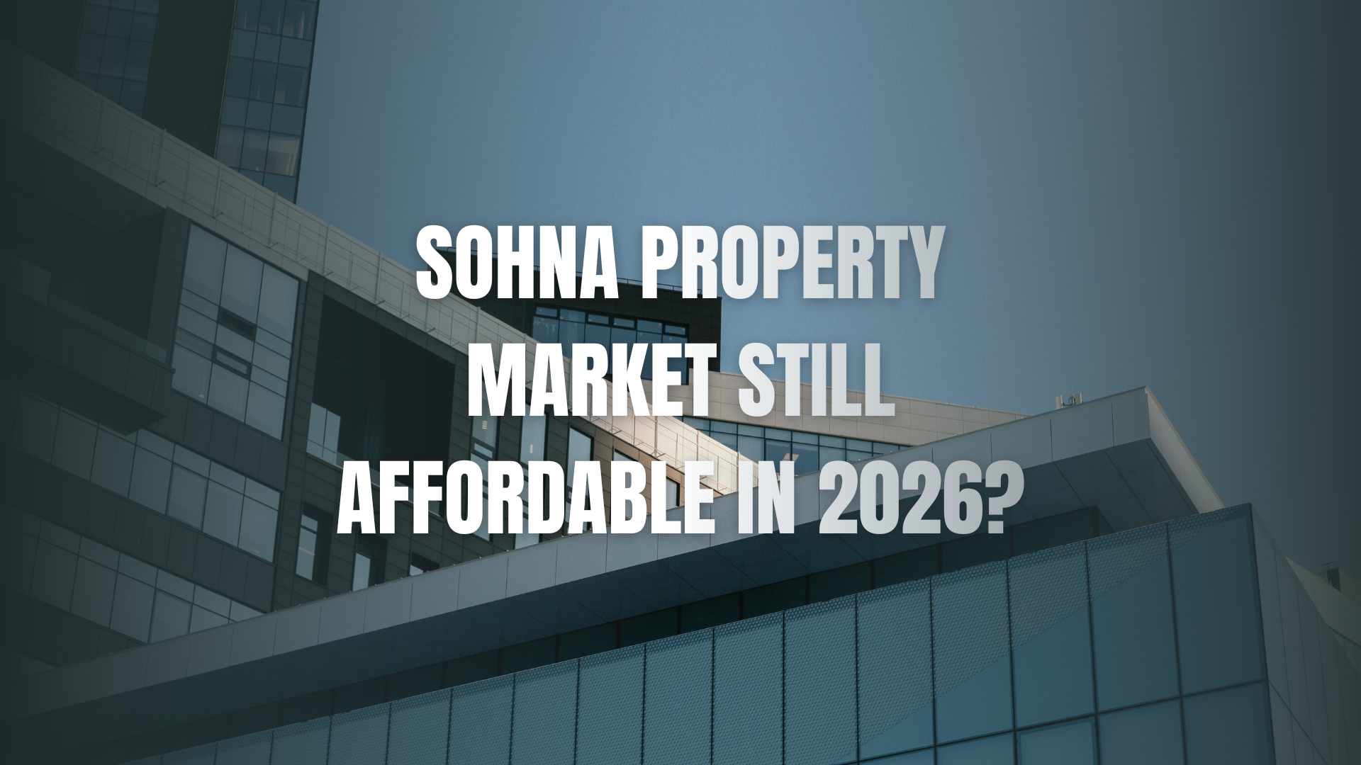 Sohna Property Market: Still Affordable in 2026?