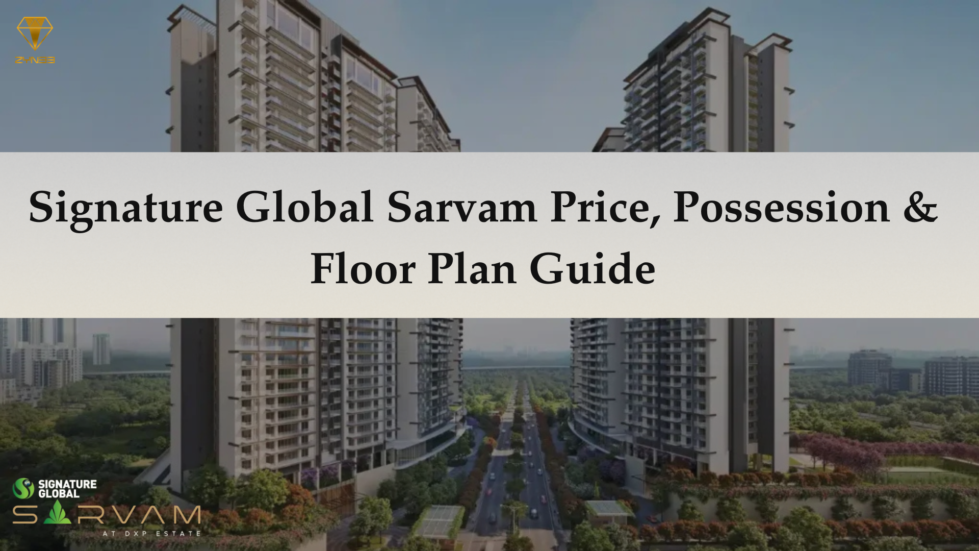 Signature Global Sarvam Price, Possession & Floor Plan Guide