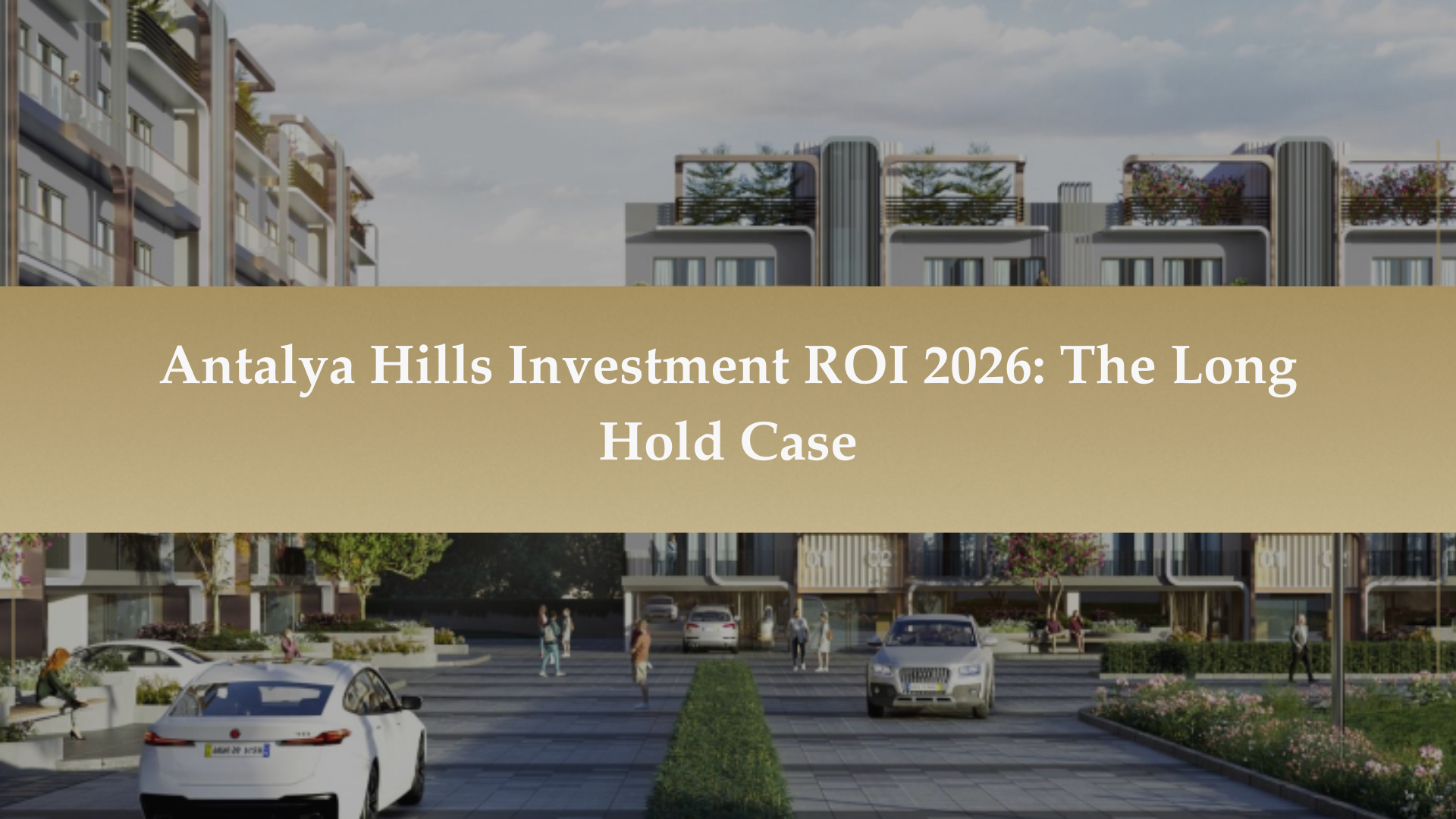 Antalya Hills Gurgaon investment ROI 2026 long hold real estate strategy in Sector 79 Gurugram