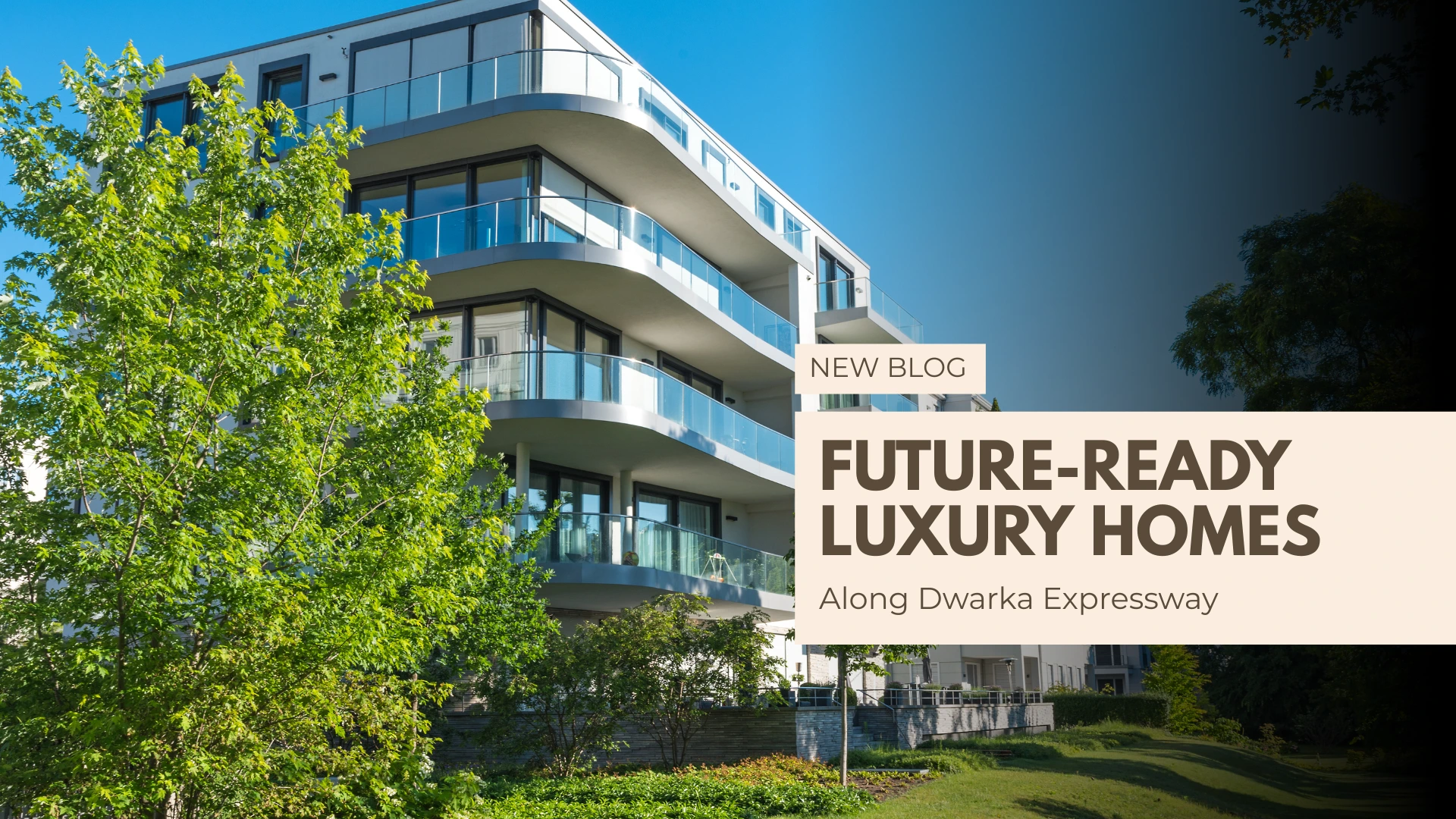 Future-Ready Luxury Homes Along Dwarka Expressway