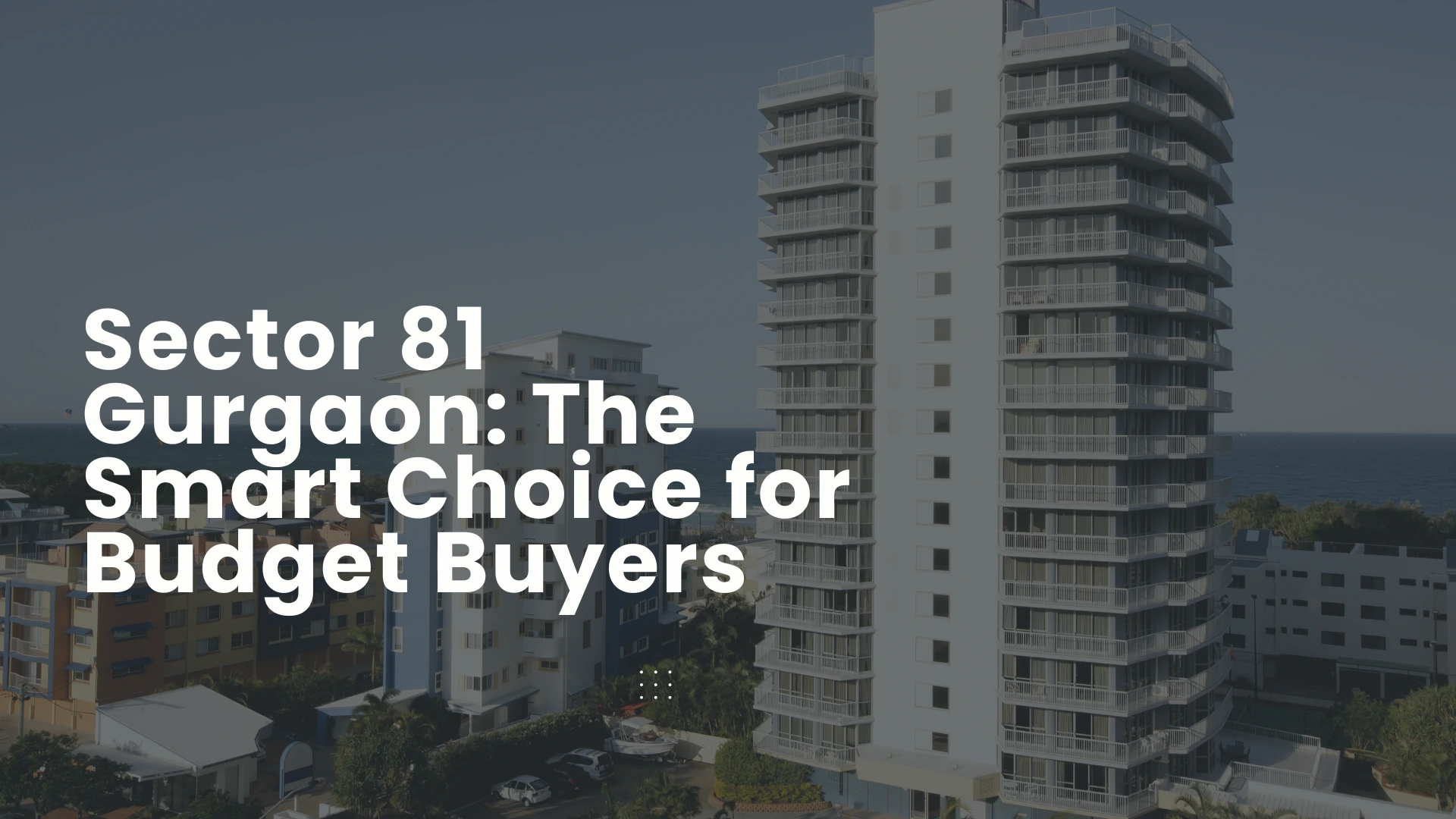 Sector 81 Gurgaon: The Smart Choice for Budget Buyers